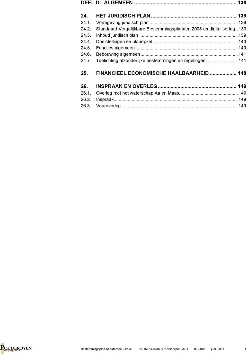 .. 141 24.7. Toelichting afzonderlijke bestemmingen en regelingen... 141 25. FINANCIEEL ECONOMISCHE HAALBAARHEID... 148 26.