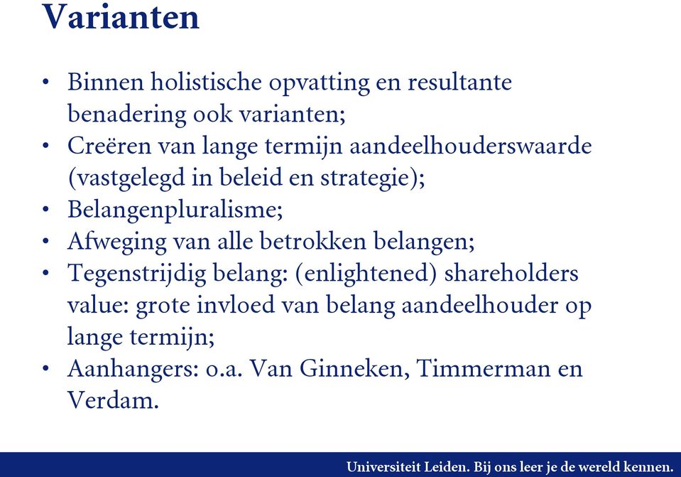 van alle betrokken belangen; Tegenstrijdig belang: (enlightened) shareholders value: grote