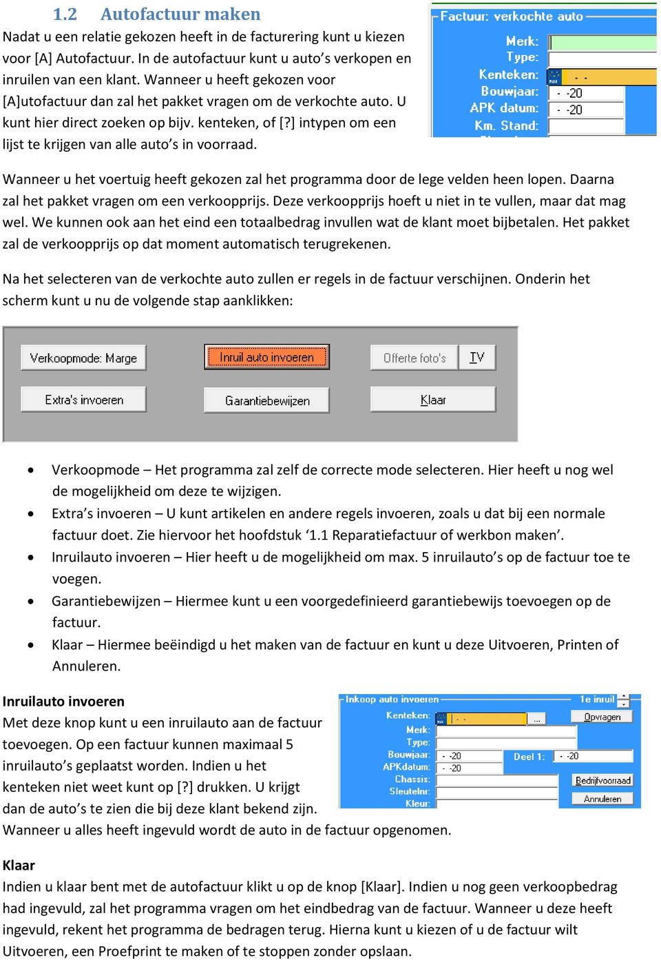 ] intypen om een lijst te krijgen van alle auto s in voorraad. Wanneer u het voertuig heeft gekozen zal het programma door de lege velden heen lopen. Daarna zal het pakket vragen om een verkoopprijs.