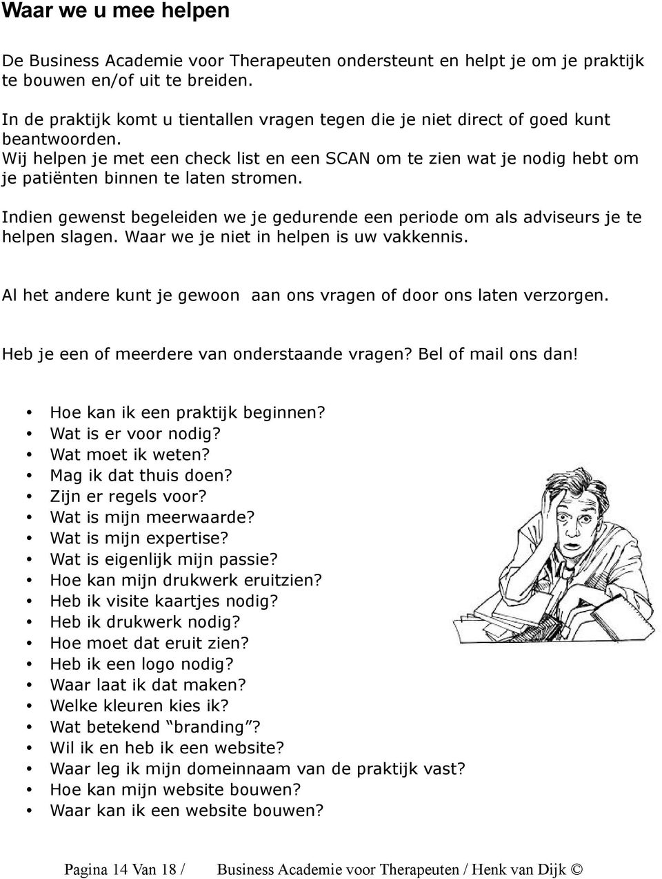 Wij helpen je met een check list en een SCAN om te zien wat je nodig hebt om je patiënten binnen te laten stromen.