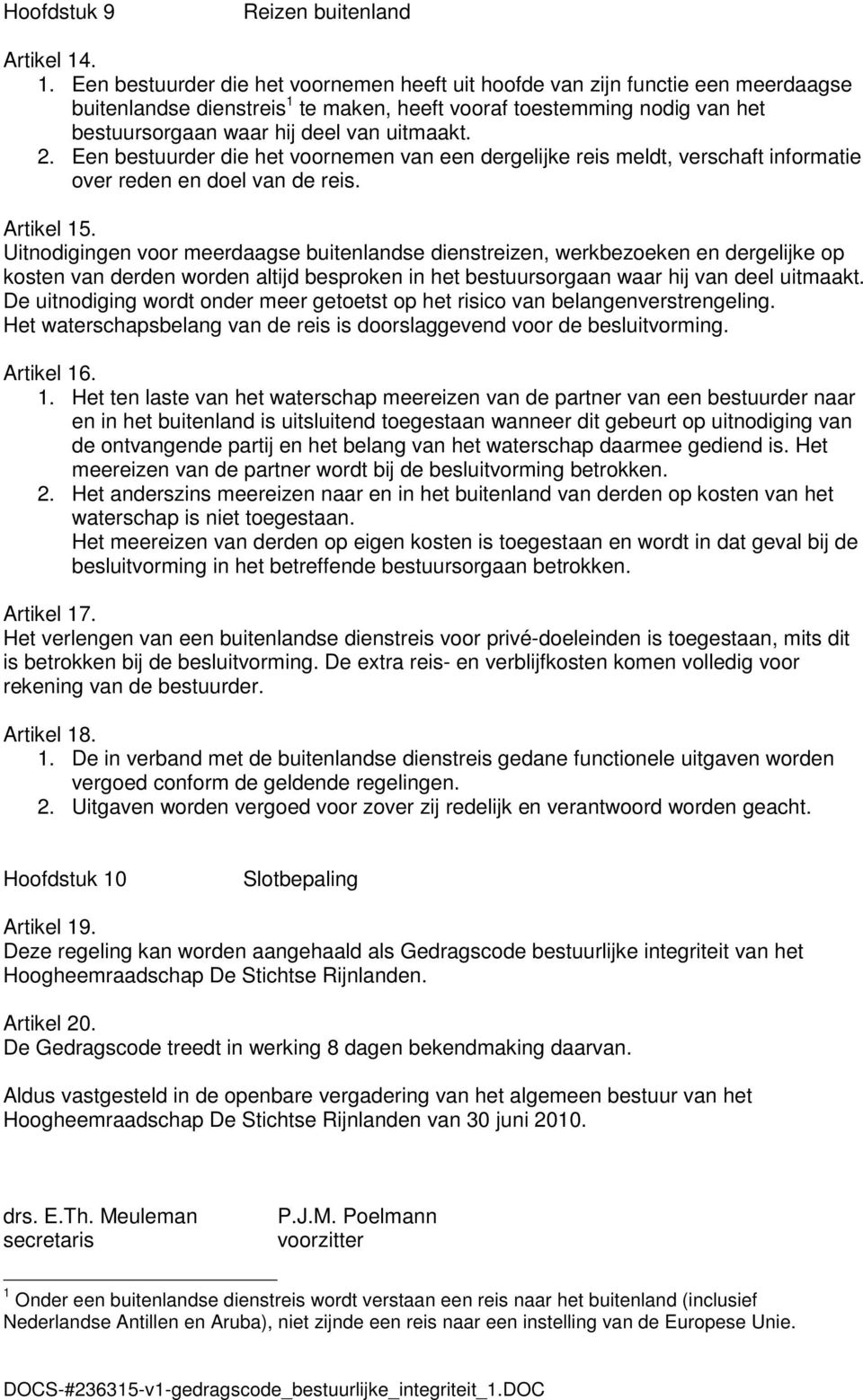 uitmaakt. 2. Een bestuurder die het voornemen van een dergelijke reis meldt, verschaft informatie over reden en doel van de reis. Artikel 15.