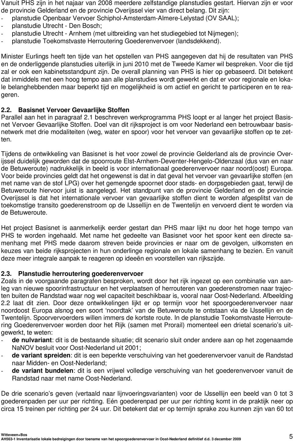 Nijmegen); - planstudie Toekomstvaste Herroutering Goederenvervoer (landsdekkend).