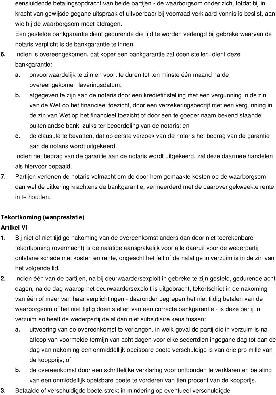 Indien is overeengekomen, dat koper een bankgarantie zal doen stellen, dient deze bankgarantie: a.