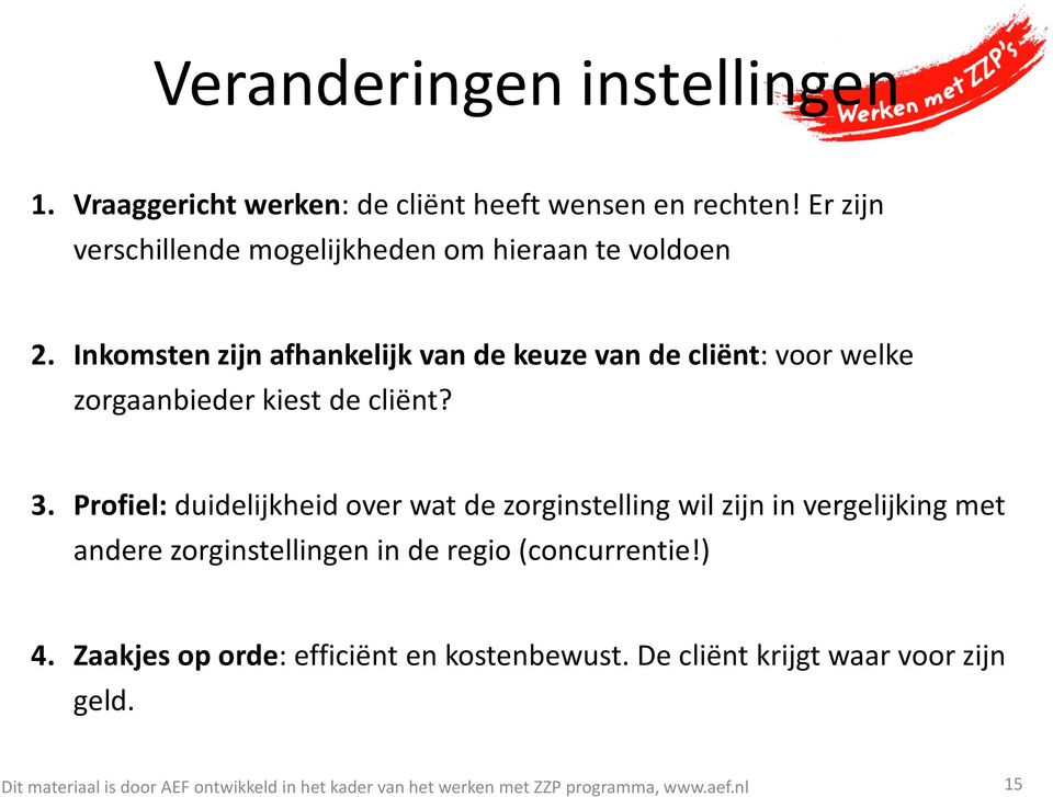 Inkomsten zijn afhankelijk van de keuze van de cliënt: voor welke zorgaanbieder kiest de cliënt? 3.