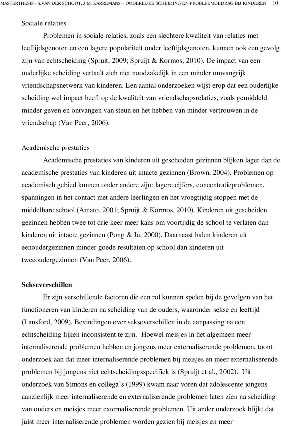 De impact van een ouderlijke scheiding vertaalt zich niet noodzakelijk in een minder omvangrijk vriendschapsnetwerk van kinderen.