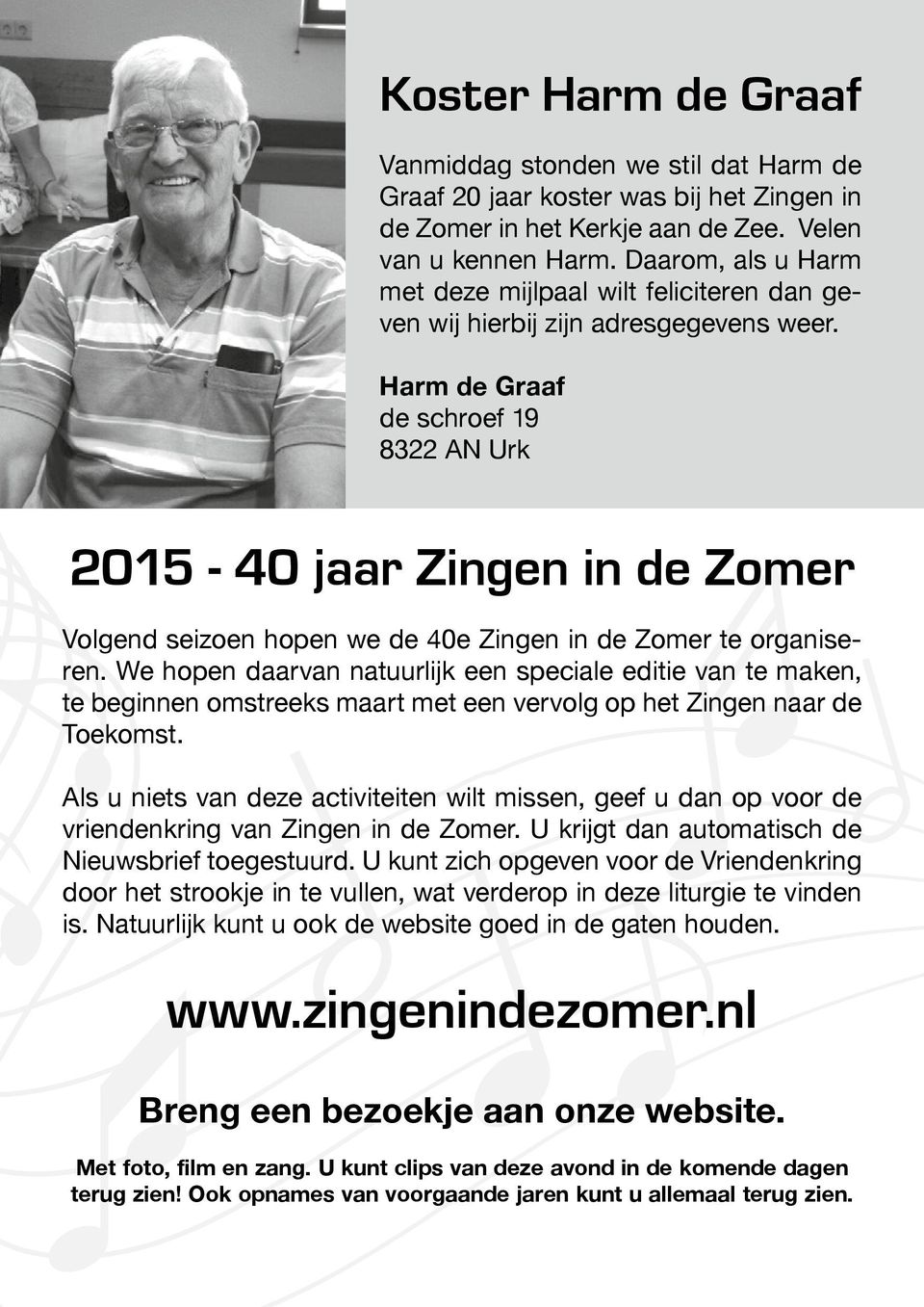 Harm de Graaf de schroef 19 8322 AN Urk 2015-40 jaar Zingen in de Zomer Volgend seizoen hopen we de 40e Zingen in de Zomer te organiseren.