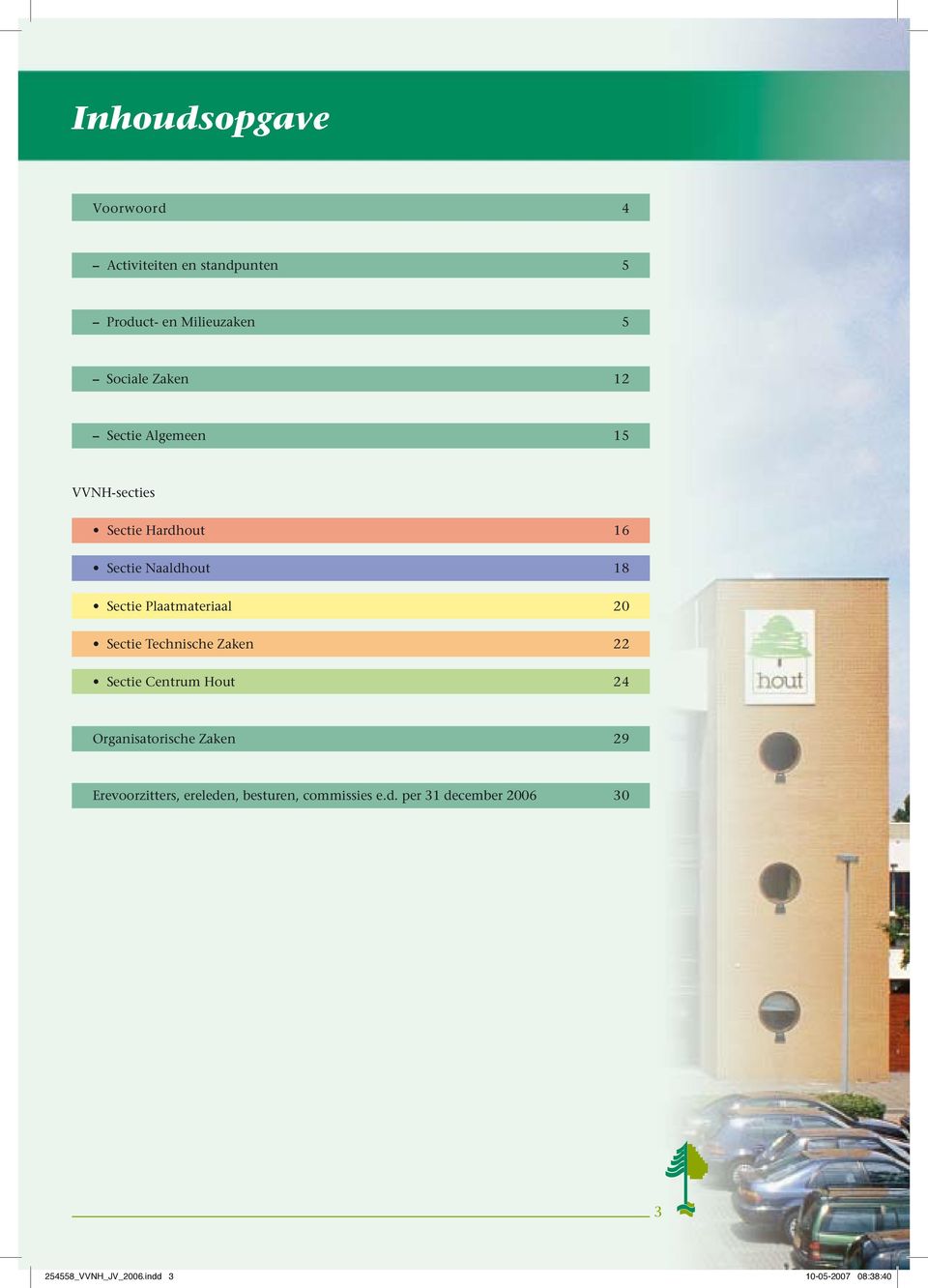 Sectie Technische Zaken 22 Sectie Centrum Hout 24 Organisatorische Zaken 29 Erevoorzitters,