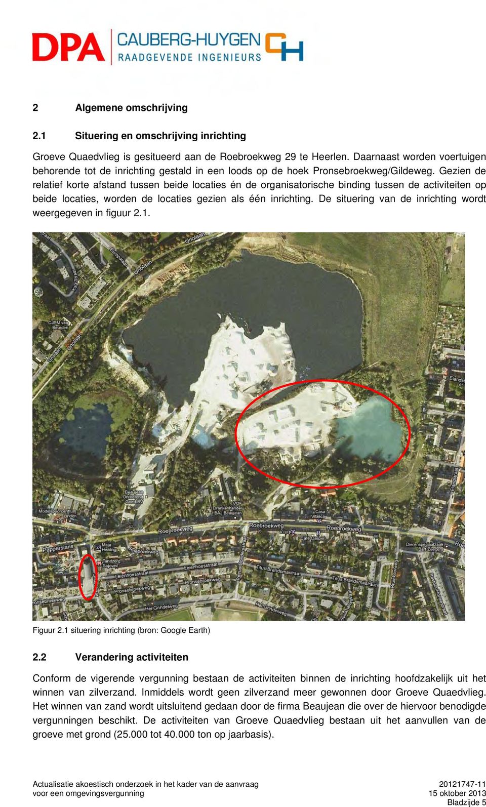 Gezien de relatief korte afstand tussen beide locaties én de organisatorische binding tussen de activiteiten op beide locaties, worden de locaties gezien als één inrichting.