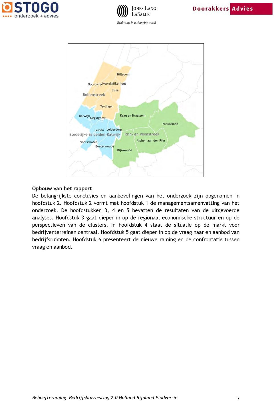 Hoofdstuk 3 gaat dieper in op de regionaal economische structuur en op de perspectieven van de clusters.