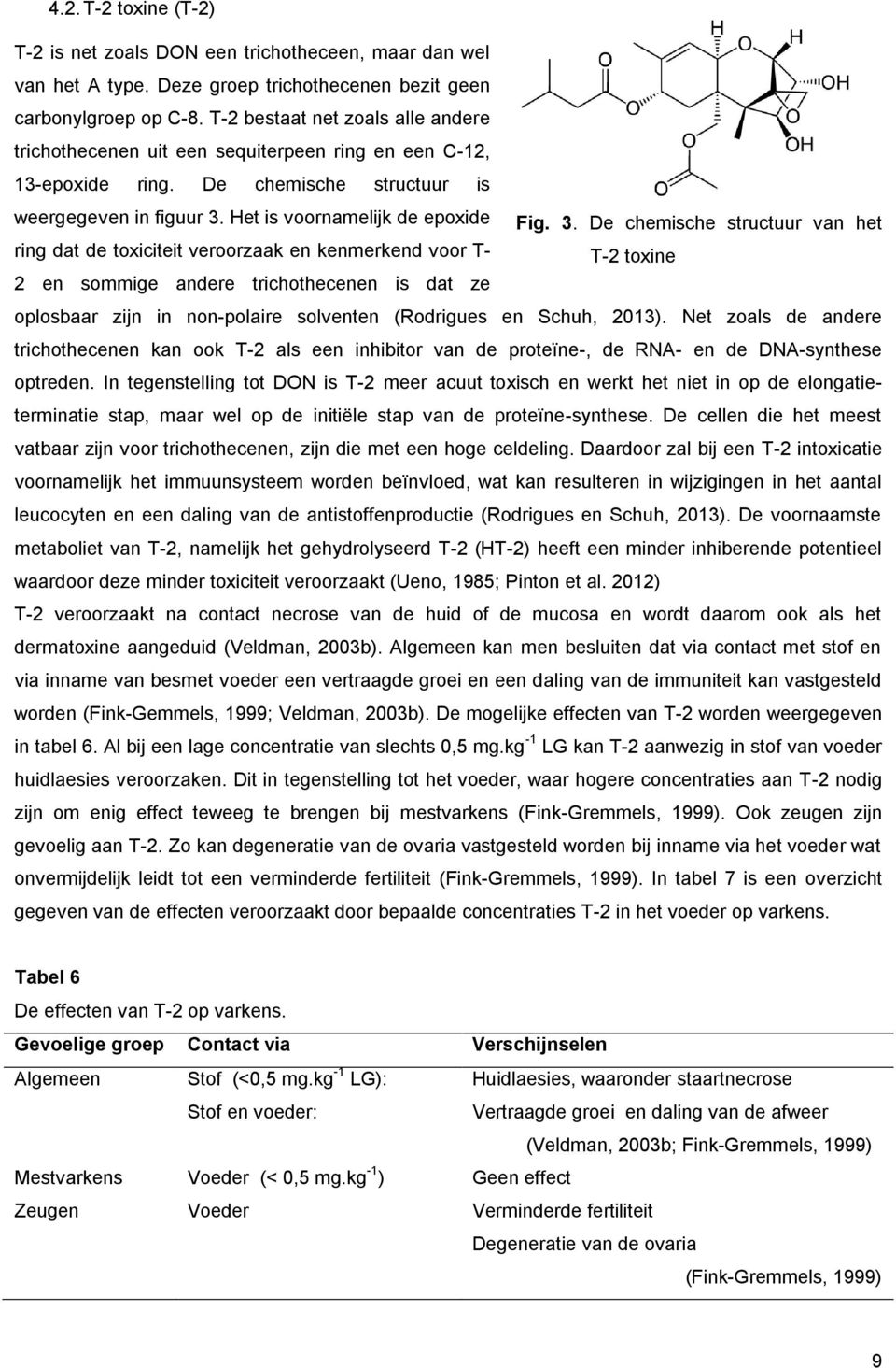 Het is voornamelijk de epoxide Fig. 3.