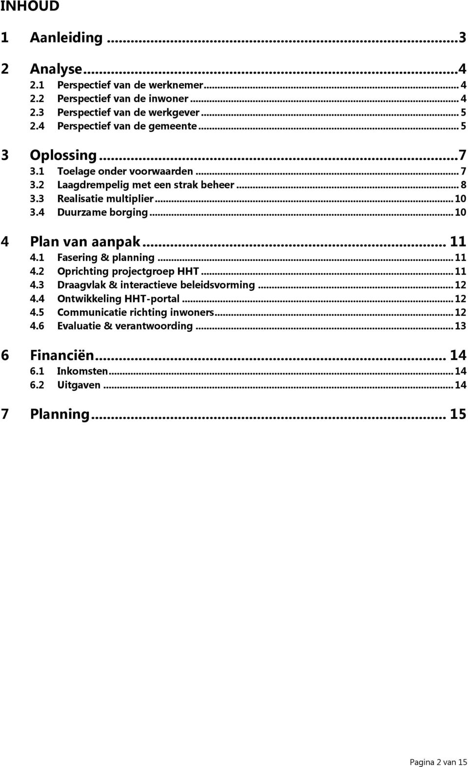 4 Duurzame borging... 10 4 Plan van aanpak... 11 4.1 Fasering & planning... 11 4.2 Oprichting projectgroep HHT... 11 4.3 Draagvlak & interactieve beleidsvorming... 12 4.