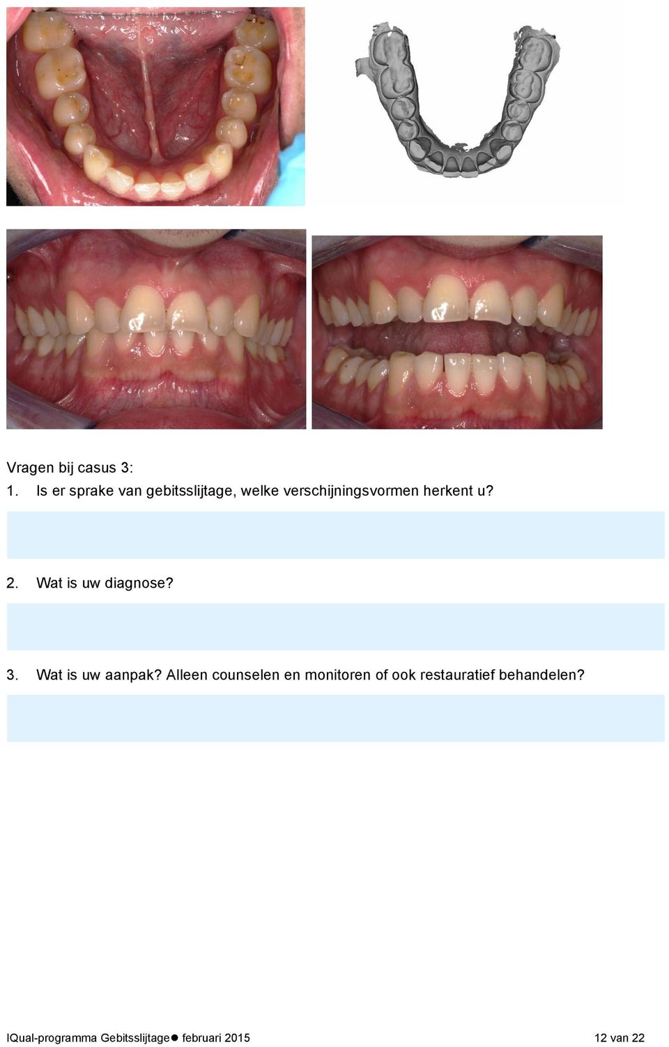 herkent u? 2. Wat is uw diagnose? 3. Wat is uw aanpak?