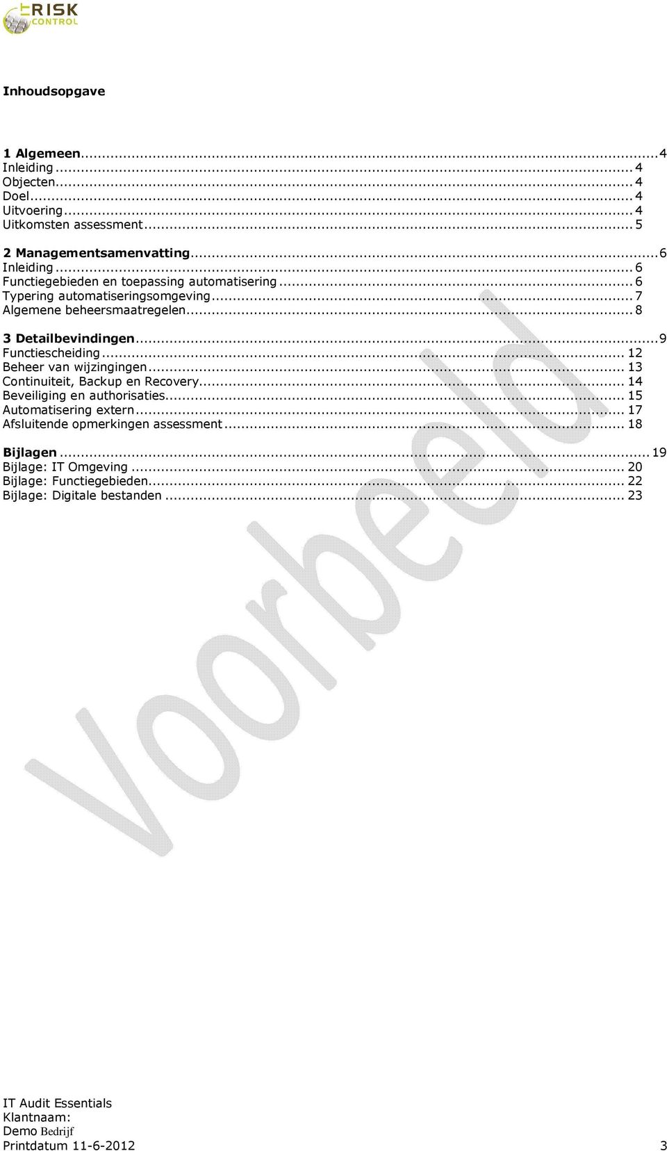 .. 9 Functiescheiding... 12 Beheer van wijzingingen... 13 Continuiteit, Backup en Recovery... 14 Beveiliging en authorisaties... 15 Automatisering extern.