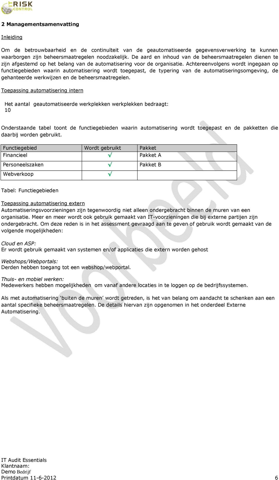 Achtereenvolgens wordt ingegaan op functiegebieden waarin automatisering wordt toegepast, de typering van de automatiseringsomgeving, de gehanteerde werkwijzen en de beheersmaatregelen.