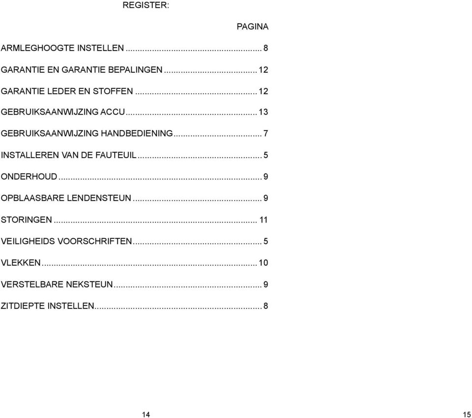 .. 13 GEBRUIKSAANWIJZING HANDBEDIENING... 7 INSTALLEREN VAN DE FAUTEUIL... 5 ONDERHOUD.