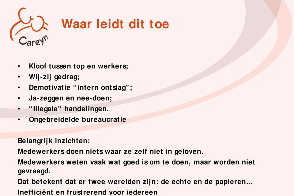 Ongebreidelde bureaucratie Belangrijk inzichten: Medewerkers doen niets waar ze zelf niet in geloven.