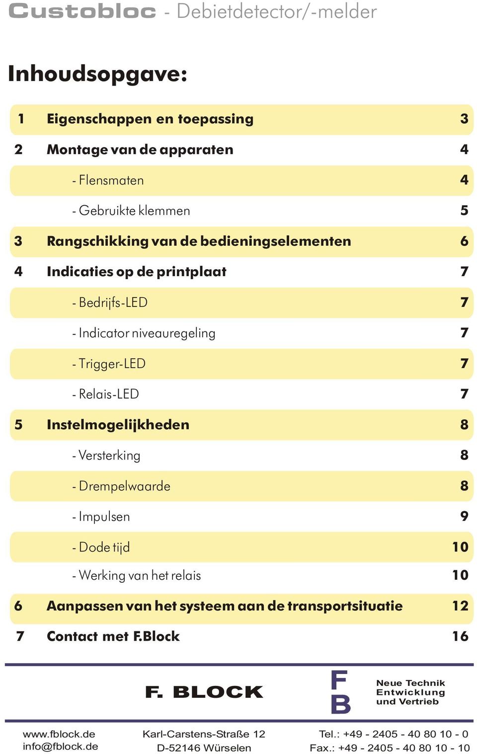 Drempelwaarde 8 - Impulsen 9 - Dode tijd 10 - Werking van het relais 10 6 aan de transportsituatie Aanpassen van het 12 7 Contact met F.Block 16 www.fblock.