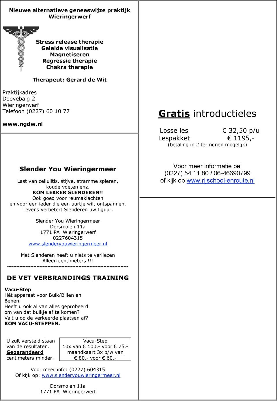 nl Gratis introductieles Losse les 32,50 p/u Lespakket 1195,- (betaling in 2 termijnen mogelijk) Slender You Wieringermeer Last van cellulitis, stijve, stramme spieren, koude voeten enz.