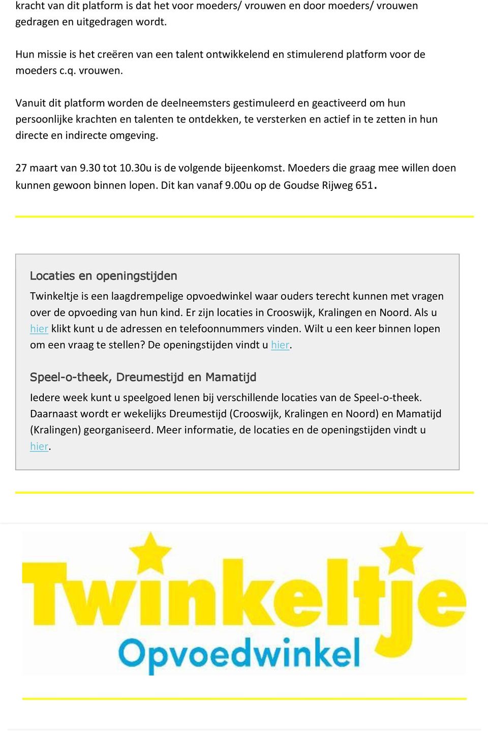 Vanuit dit platform worden de deelneemsters gestimuleerd en geactiveerd om hun persoonlijke krachten en talenten te ontdekken, te versterken en actief in te zetten in hun directe en indirecte