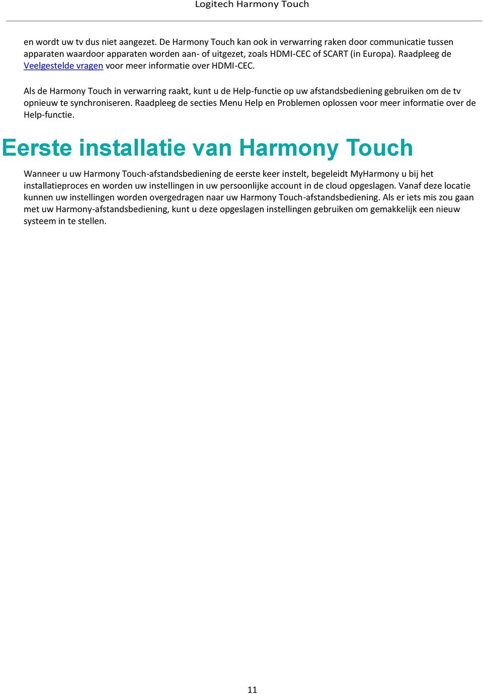 Als de Harmony Touch in verwarring raakt, kunt u de Help-functie op uw afstandsbediening gebruiken om de tv opnieuw te synchroniseren.