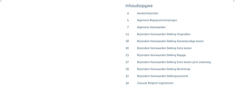 Voorwaarden Dekking Extra kosten Bijzondere Voorwaarden Dekking Bagage Bijzondere Voorwaarden Dekking Extra kosten