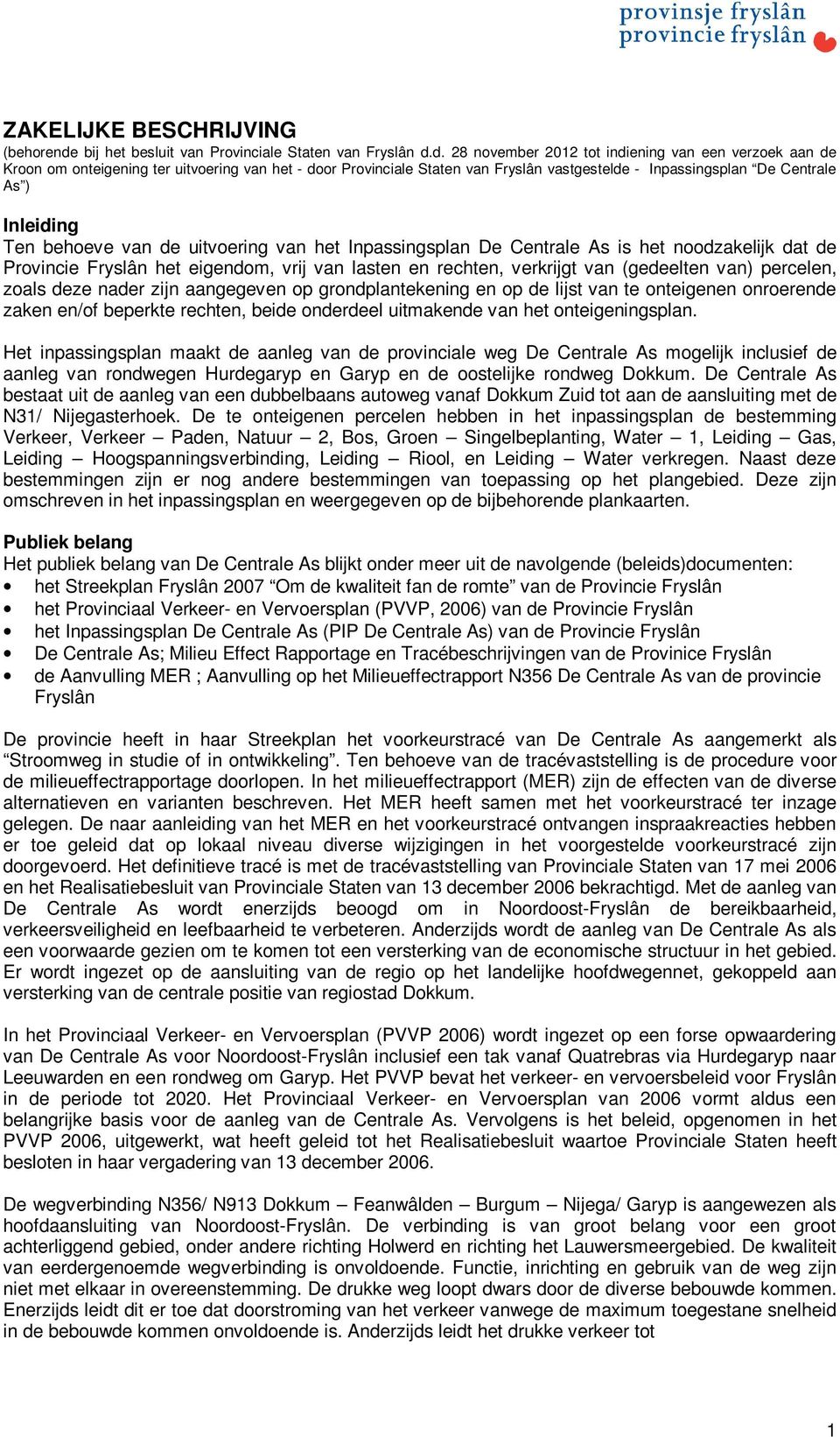 d. 28 november 2012 tot indiening van een verzoek aan de Kroon om onteigening ter uitvoering van het - door Provinciale Staten van Fryslân vastgestelde - Inpassingsplan De Centrale As ) Inleiding Ten