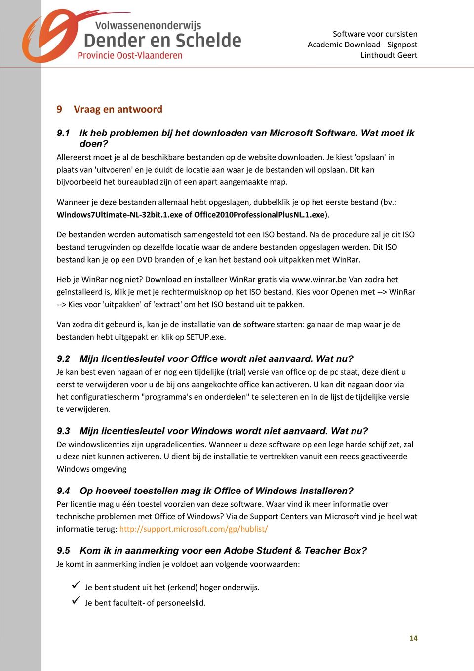 Wanneer je deze bestanden allemaal hebt opgeslagen, dubbelklik je op het eerste bestand (bv.: Windows7Ultimate-NL-32bit.1.exe of Office2010ProfessionalPlusNL.1.exe).