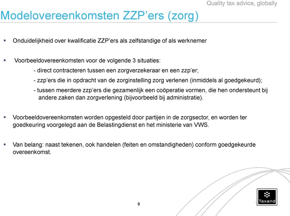 gezamenlijk een coöperatie vormen, die hen ondersteunt bij andere zaken dan zorgverlening (bijvoorbeeld bij administratie).