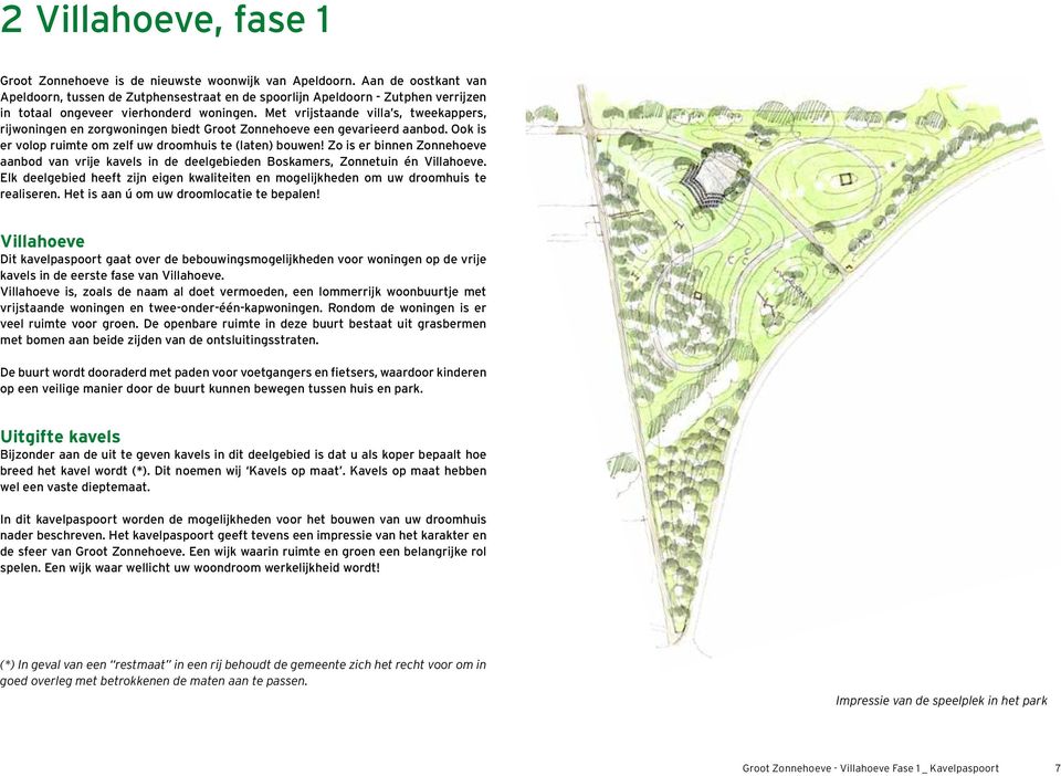 Met vrijstaande villa s, tweekappers, rijwoningen en zorgwoningen biedt Groot Zonnehoeve een gevarieerd aanbod. Ook is er volop ruimte om zelf uw droomhuis te (laten) bouwen!