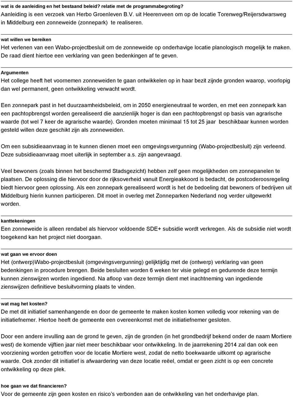 wat willen we bereiken Het verlenen van een Wabo-projectbesluit om de zonneweide op onderhavige locatie planologisch mogelijk te maken.