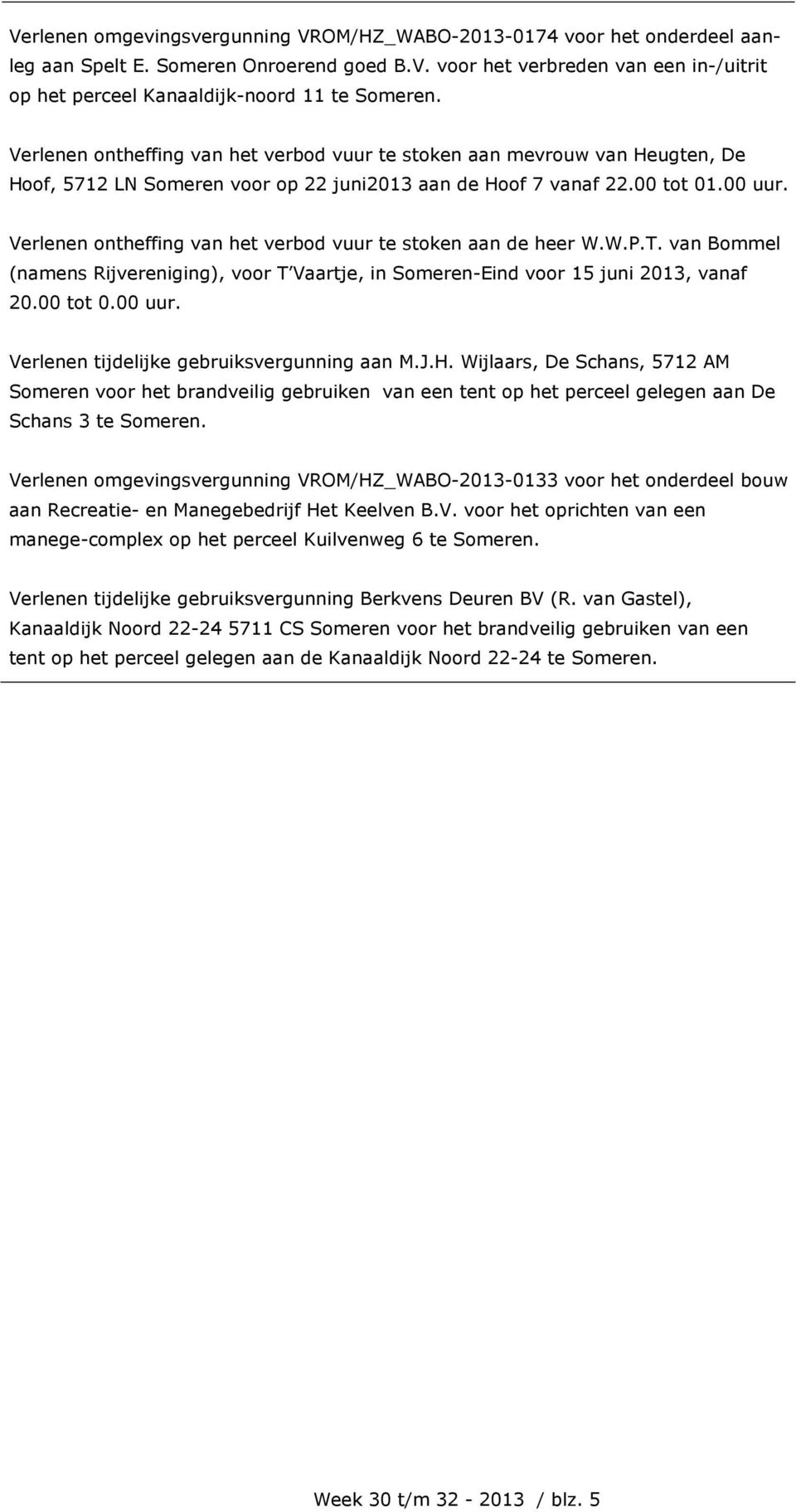 Verlenen ontheffing van het verbod vuur te stoken aan de heer W.W.P.T. van Bommel (namens Rijvereniging), voor T Vaartje, in Someren-Eind voor 15 juni 2013, vanaf 20.00 tot 0.00 uur.