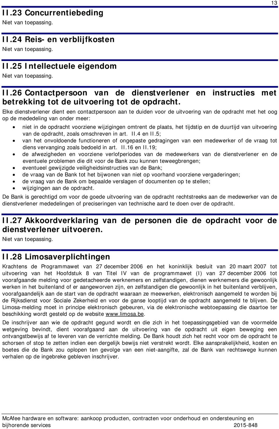 het tijdstip en de duurtijd van uitvoering van de opdracht, zoals omschreven in art. II.4 en II.