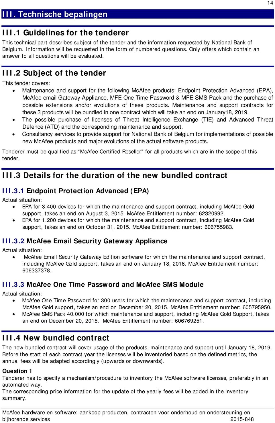 2 Subject of the tender This tender covers: Maintenance and support for the following McAfee products: Endpoint Protection Advanced (EPA), McAfee email Gateway Appliance, MFE One Time Password & MFE