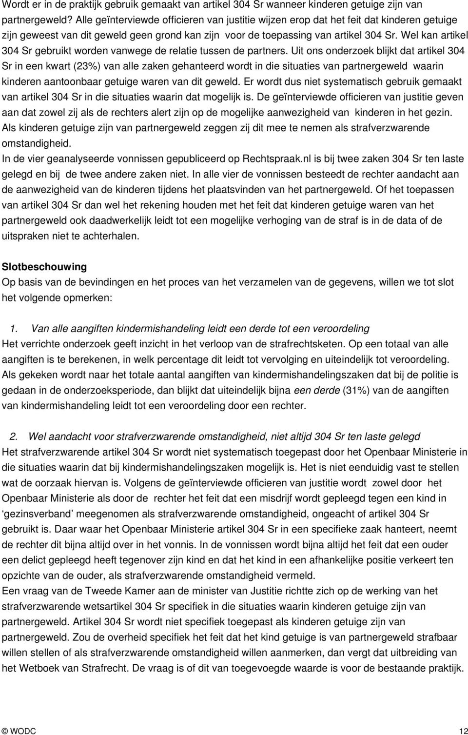 Wel kan artikel 304 Sr gebruikt worden vanwege de relatie tussen de partners.