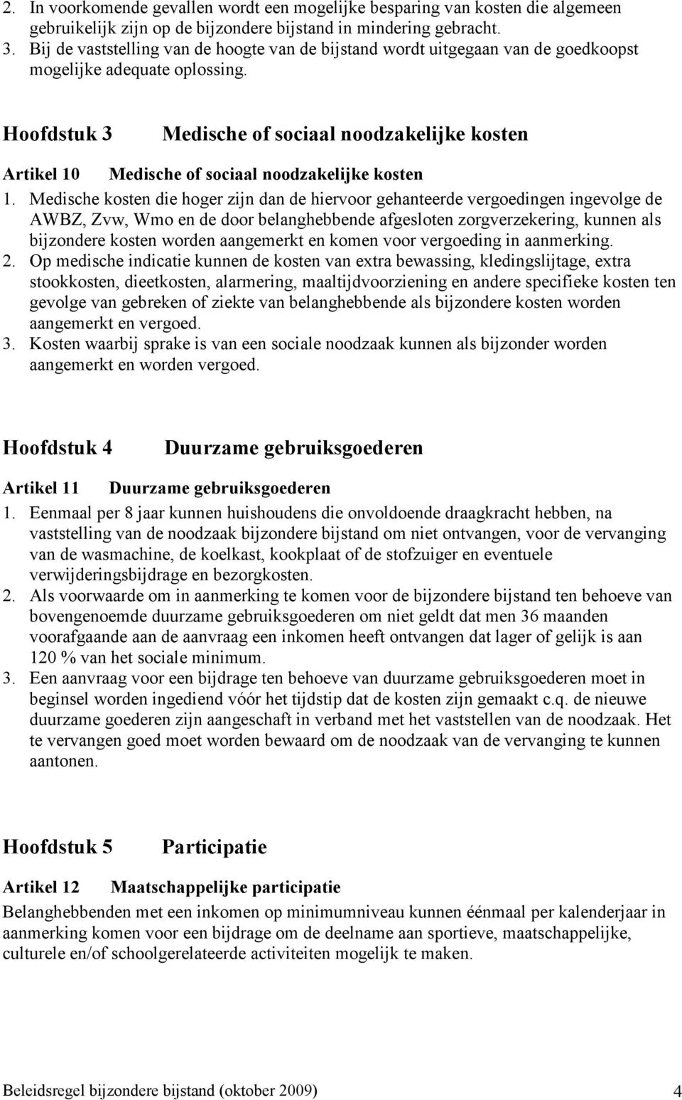 Hoofdstuk 3 Medische of sociaal noodzakelijke kosten Artikel 10 Medische of sociaal noodzakelijke kosten 1.