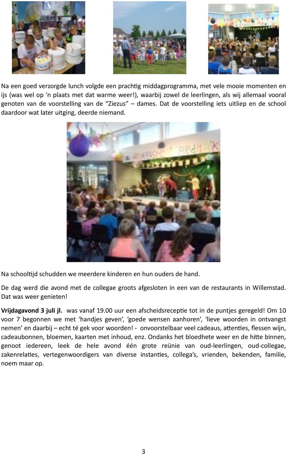 Na schoolhjd schudden we meerdere kinderen en hun ouders de hand. De dag werd die avond met de collegae groots afgesloten in een van de restaurants in Willemstad. Dat was weer genieten!