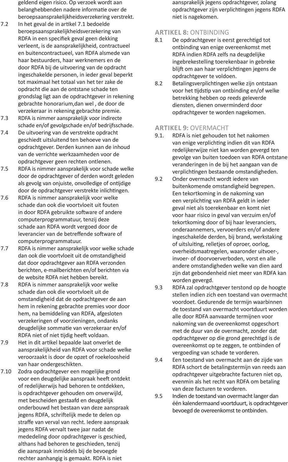 bestuurders, haar werknemers en de door RDFA bij de uitvoering van de opdracht ingeschakelde personen, in ieder geval beperkt tot maximaal het totaal van het ter zake de opdracht die aan de ontstane