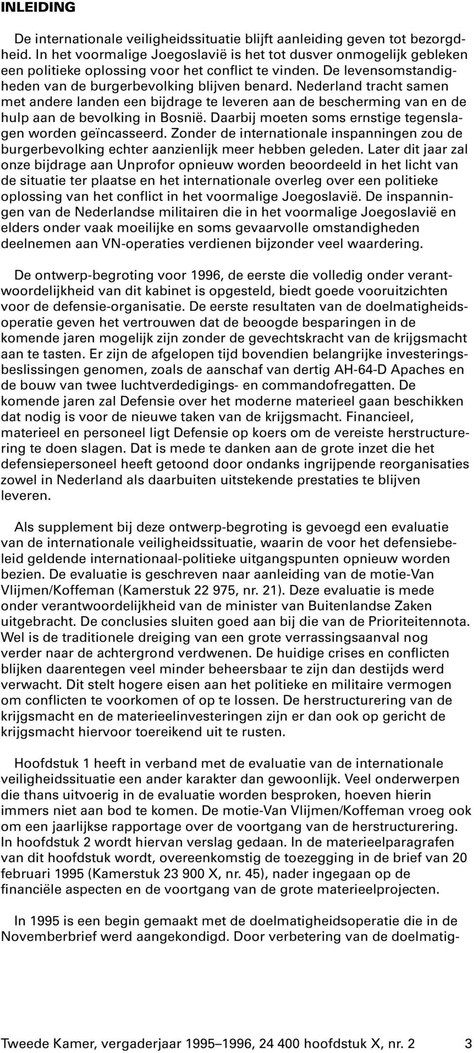 Nederland tracht samen met andere landen een bijdrage te leveren aan de bescherming van en de hulp aan de bevolking in Bosnië. Daarbij moeten soms ernstige tegenslagen worden geïncasseerd.