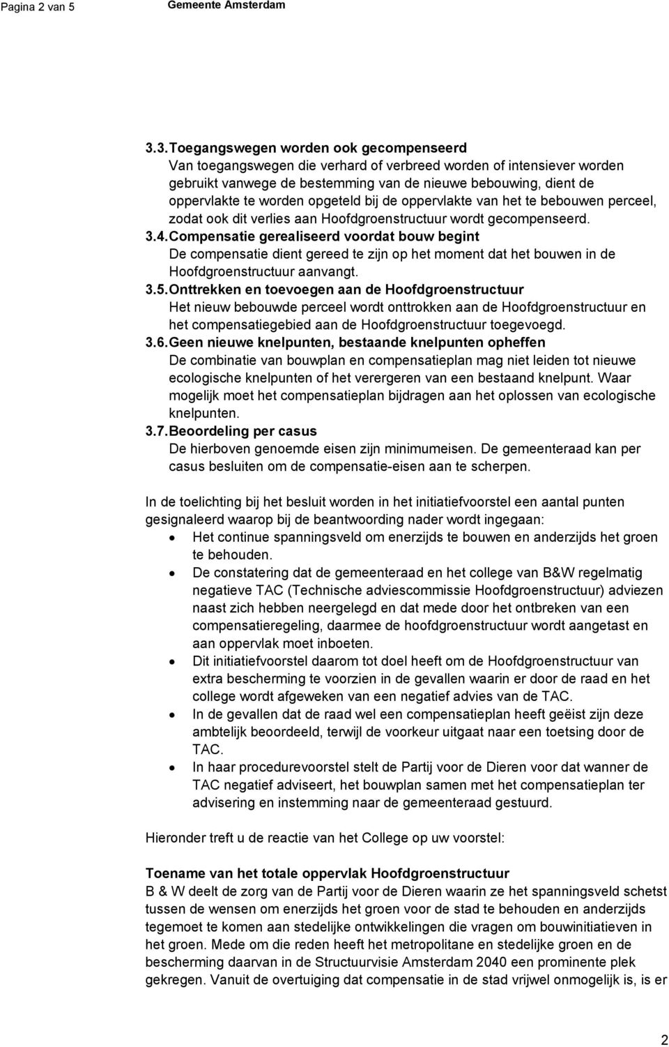 opgeteld bij de oppervlakte van het te bebouwen perceel, zodat ook dit verlies aan Hoofdgroenstructuur wordt gecompenseerd. 3.4.