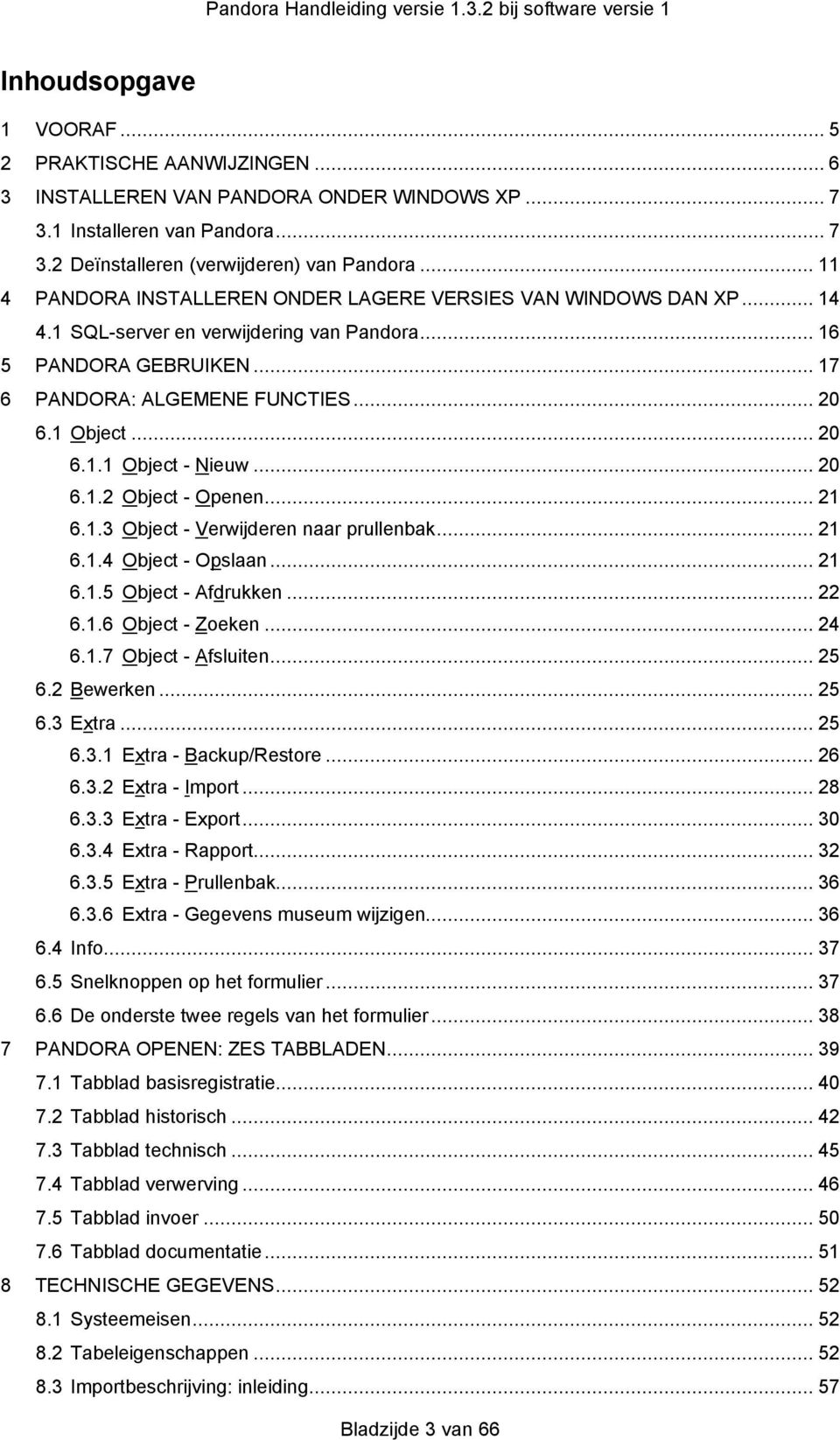 .. 20 6.1.1 Object - Nieuw... 20 6.1.2 Object - Openen... 21 6.1.3 Object - Verwijderen naar prullenbak... 21 6.1.4 Object - Opslaan... 21 6.1.5 Object - Afdrukken... 22 6.1.6 Object - Zoeken... 24 6.