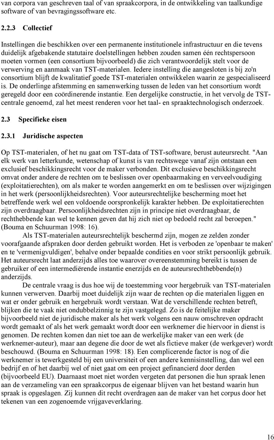 vormen (een consortium bijvoorbeeld) die zich verantwoordelijk stelt voor de verwerving en aanmaak van TST-materialen.