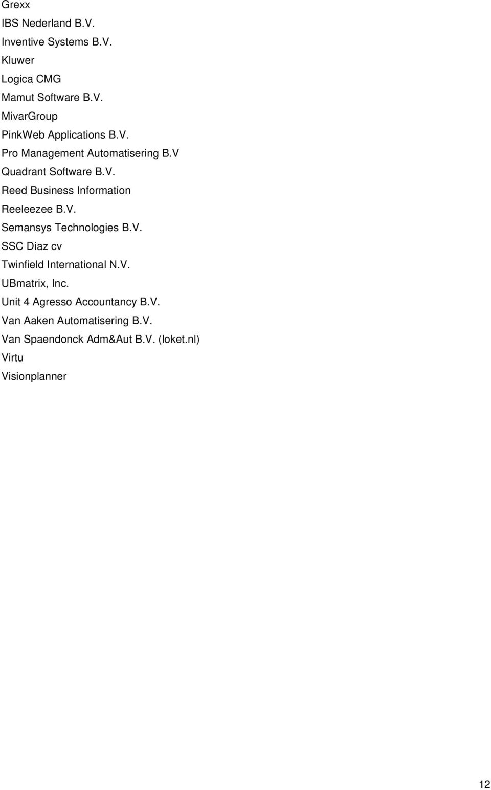 V. SSC Diaz cv Twinfield International N.V. UBmatrix, Inc. Unit 4 Agresso Accountancy B.V. Van Aaken Automatisering B.