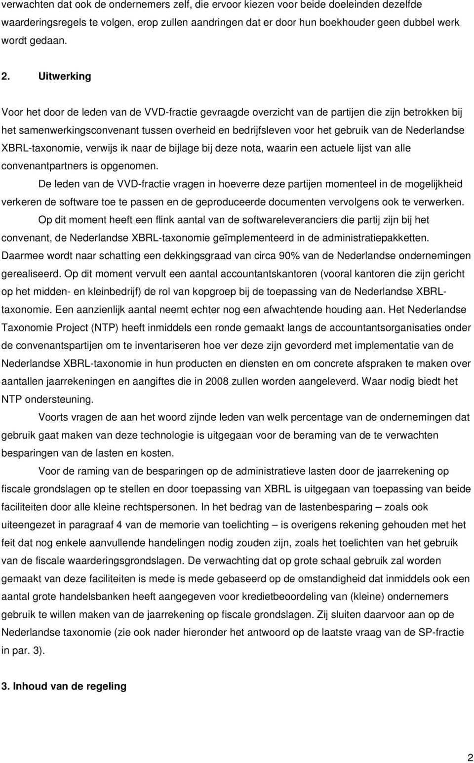Nederlandse XBRL-taxonomie, verwijs ik naar de bijlage bij deze nota, waarin een actuele lijst van alle convenantpartners is opgenomen.