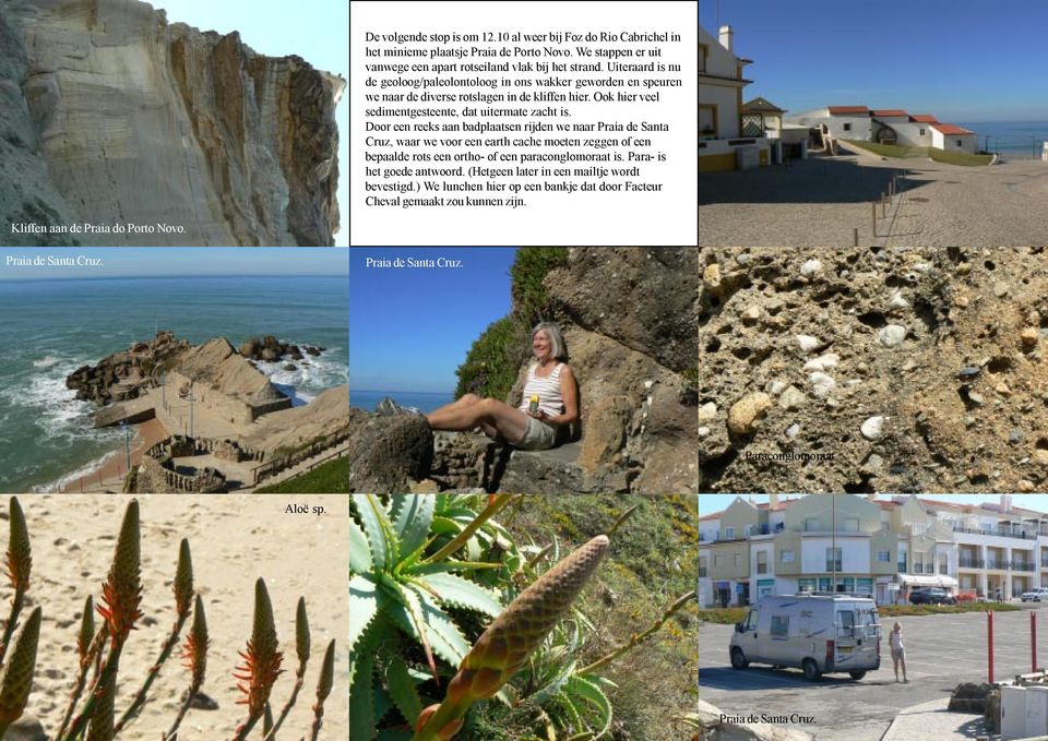 Door een reeks aan badplaatsen rijden we naar Praia de Santa Cruz, waar we voor een earth cache moeten zeggen of een bepaalde rots een ortho- of een paraconglomoraat is. Para- is het goede antwoord.