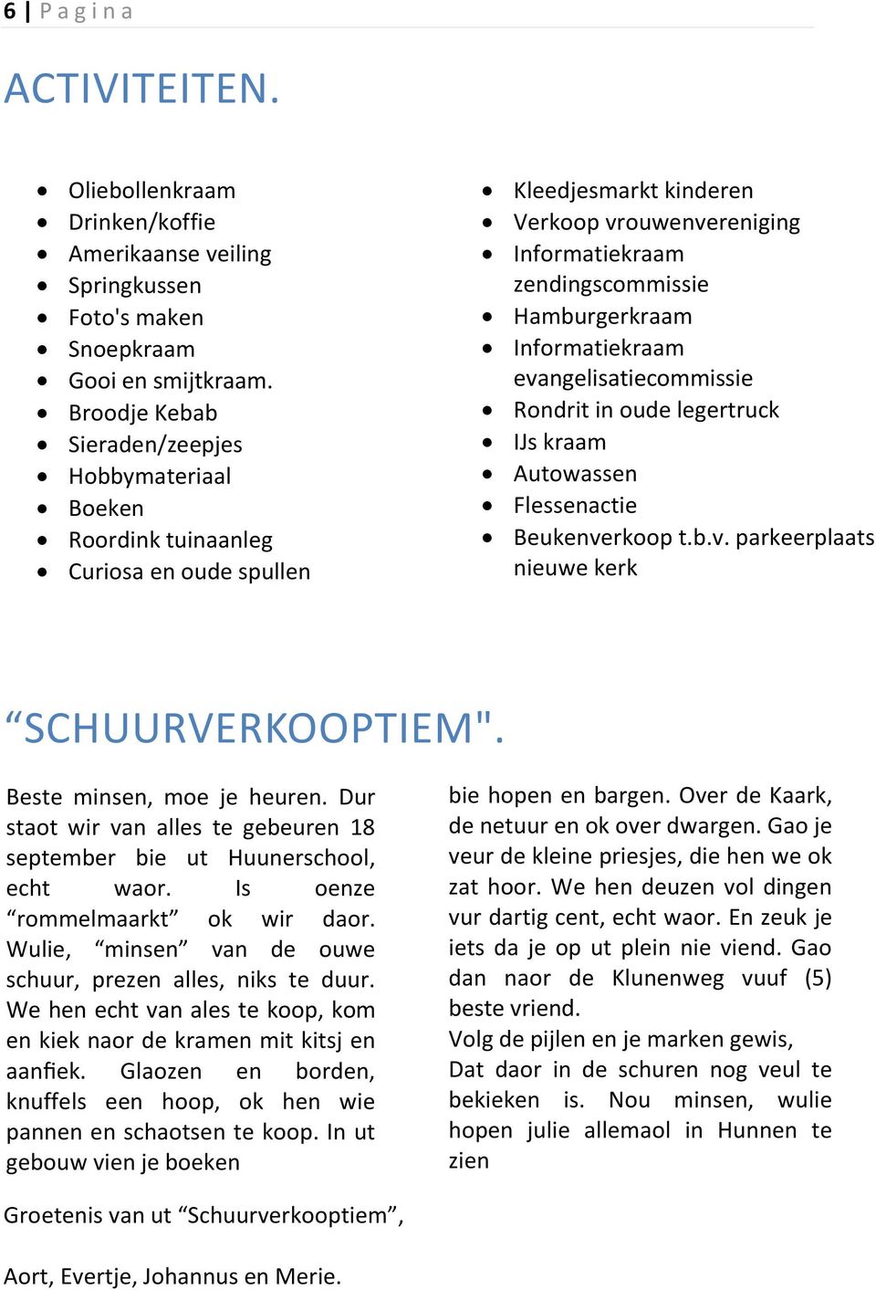 Informatiekraam evangelisatiecommissie Rondrit in oude legertruck IJs kraam Autowassen Flessenactie Beukenverkoop t.b.v. parkeerplaats nieuwe kerk SCHUURVERKOOPTIEM". Beste minsen, moe je heuren.