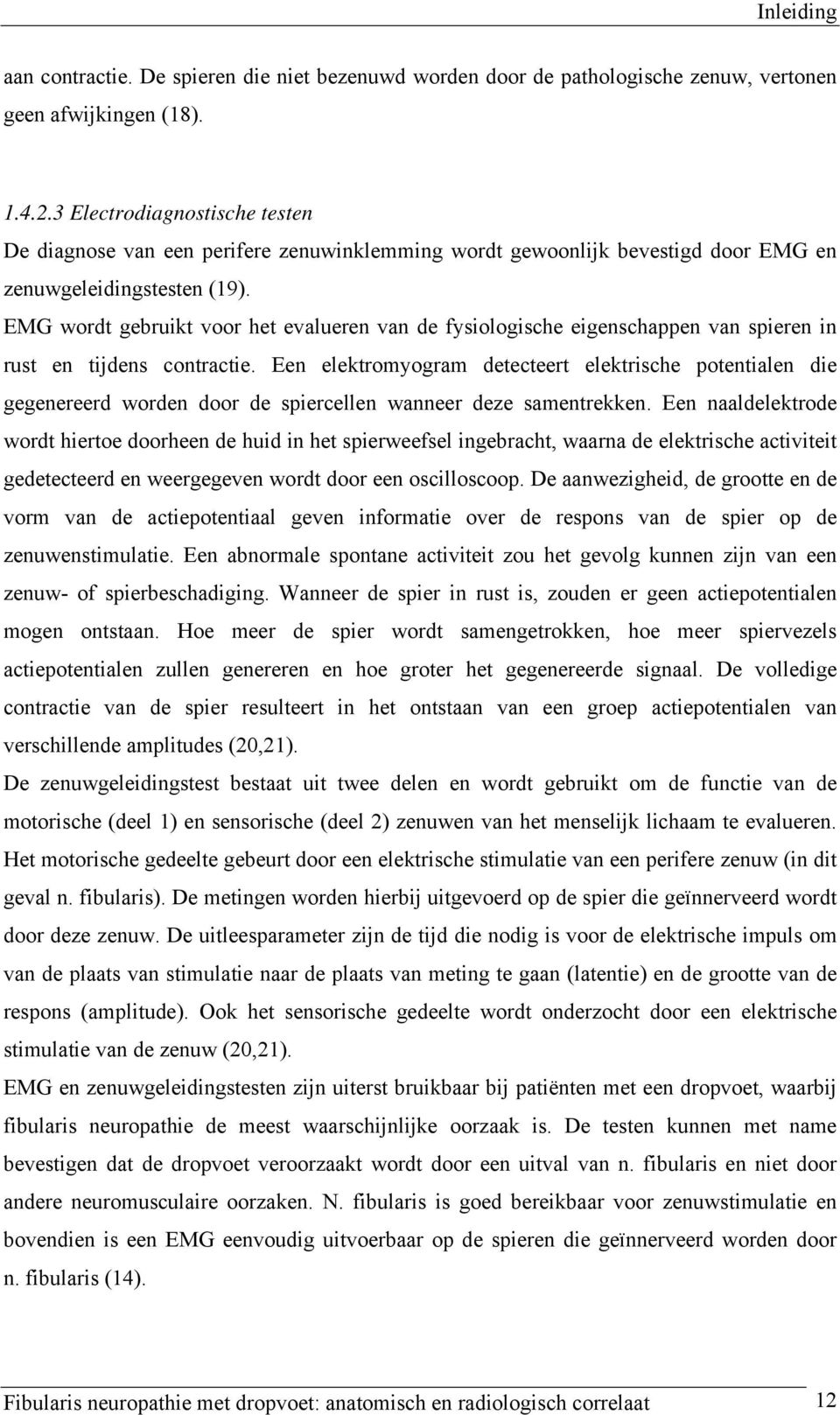 EMG wordt gebruikt voor het evalueren van de fysiologische eigenschappen van spieren in rust en tijdens contractie.