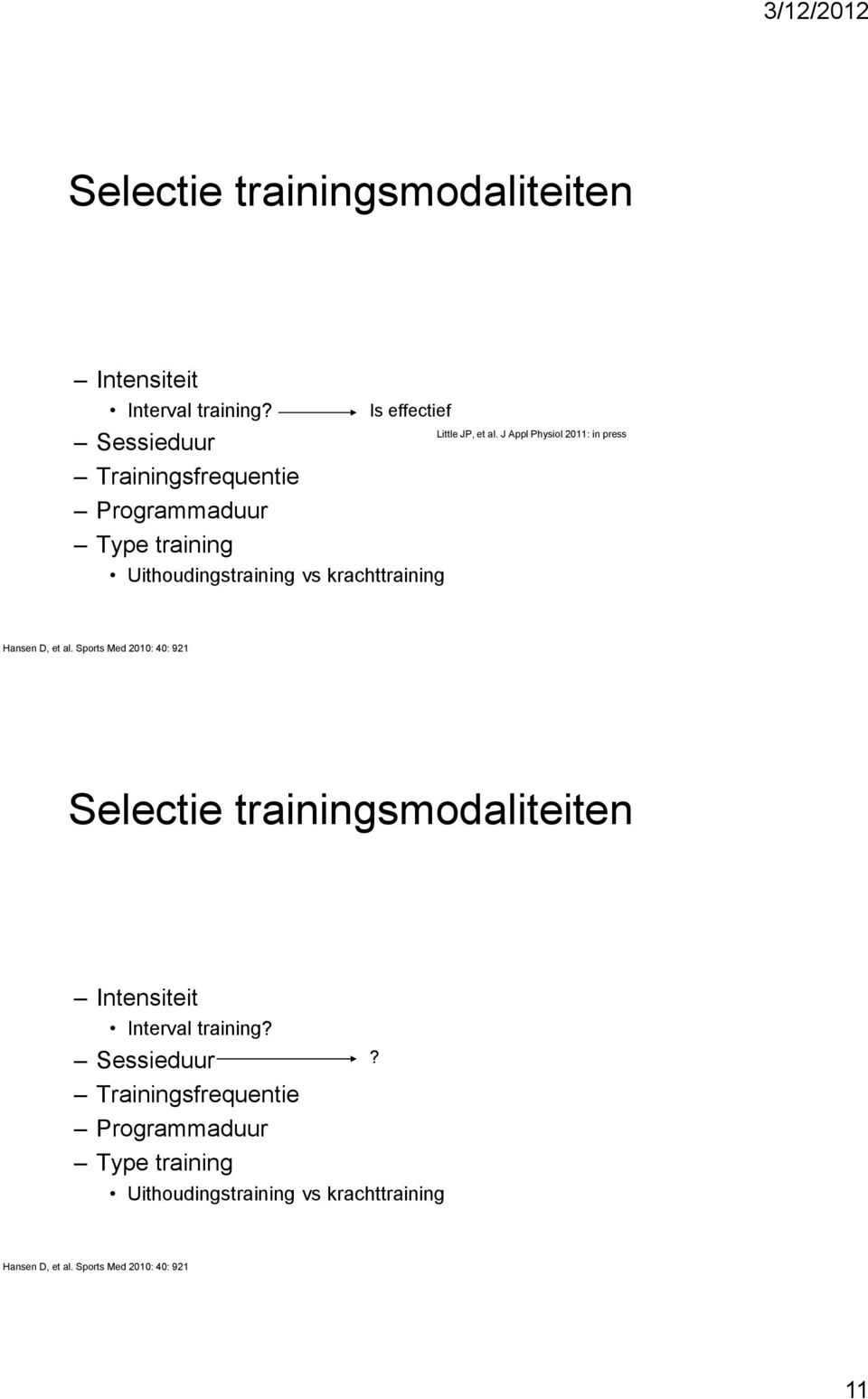 krachttraining Little JP, et al. J Appl Physiol 2011: in press Hansen D, et al.