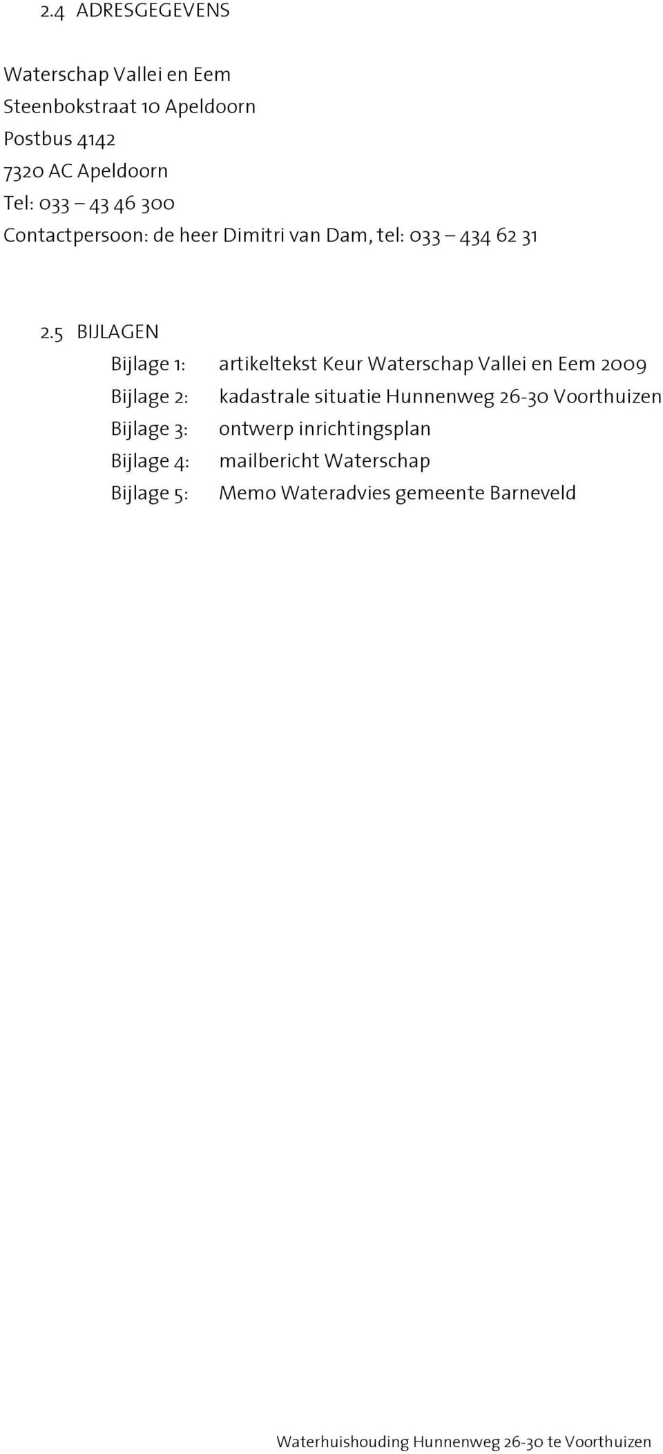 5 BIJLAGEN Bijlage 1: artikeltekst Keur Waterschap Vallei en Eem 2009 Bijlage 2: kadastrale situatie