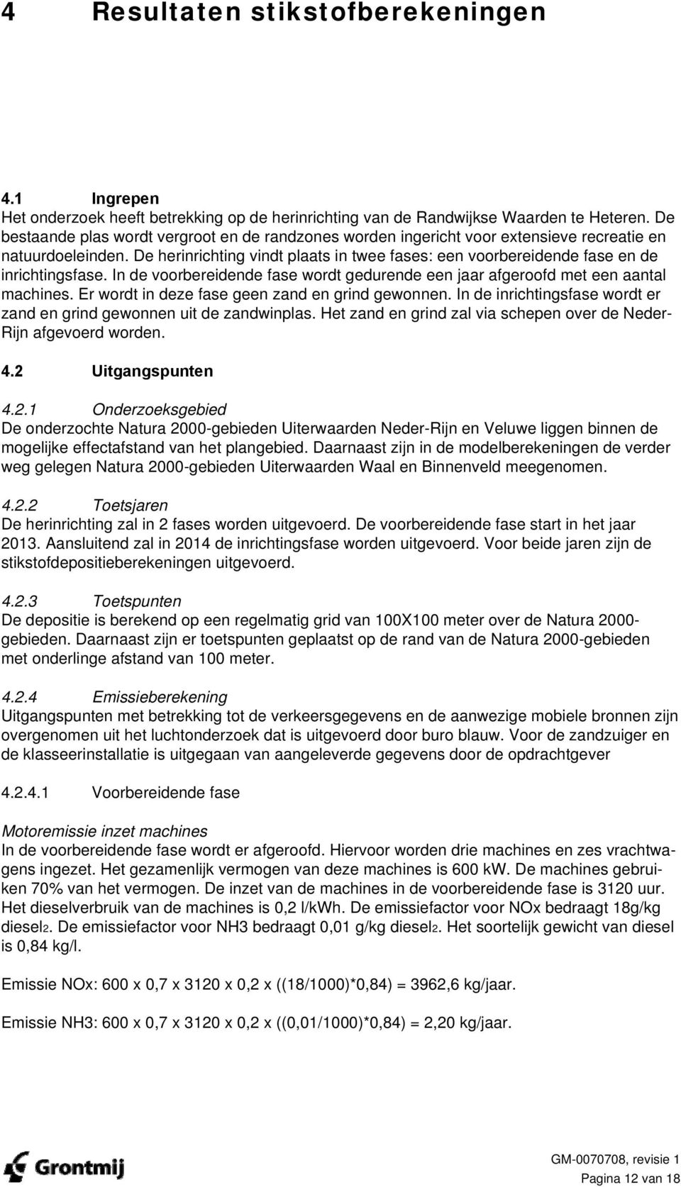 De herinrichting vindt plaats in twee fases: een voorbereidende fase en de inrichtingsfase. In de voorbereidende fase wordt gedurende een jaar afgeroofd met een aantal machines.