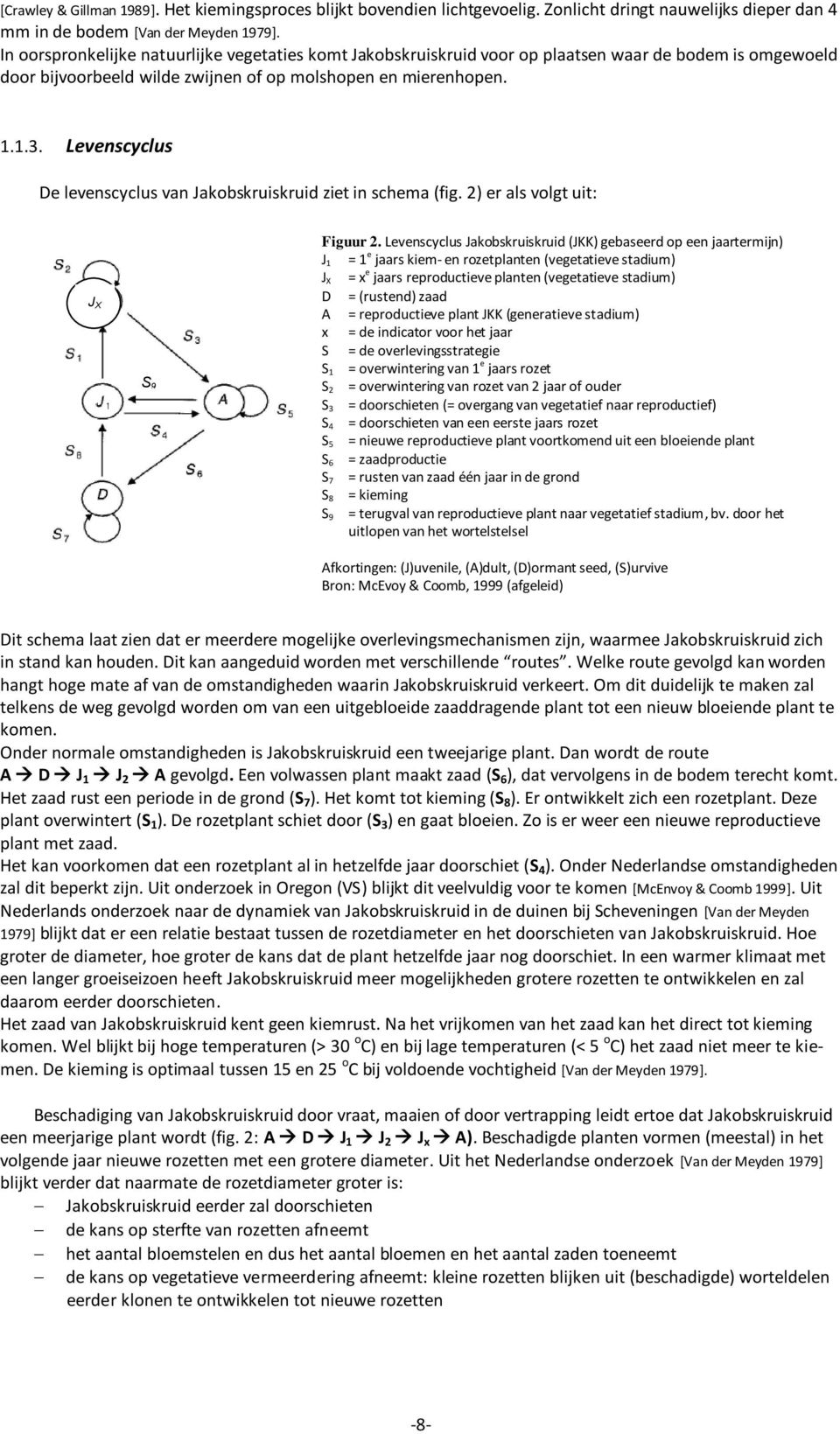 Levenscyclus De levenscyclus van Jakobskruiskruid ziet in schema (fig. 2) er als volgt uit: J X S 9 Figuur 2.